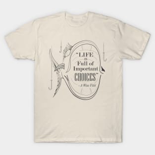 Life is Full of Important Choices Fishing T-Shirt